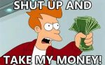 shut up and take my money.jpg